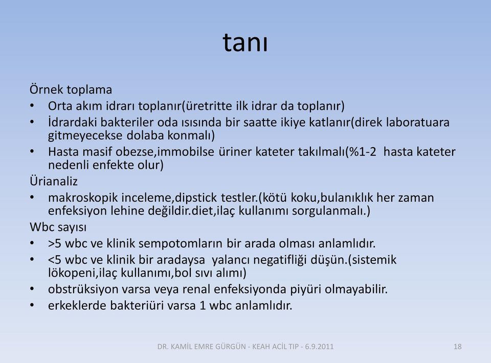 (kötü koku,bulanıklık her zaman enfeksiyon lehine değildir.diet,ilaç kullanımı sorgulanmalı.) Wbc sayısı >5 wbc ve klinik sempotomların bir arada olması anlamlıdır.