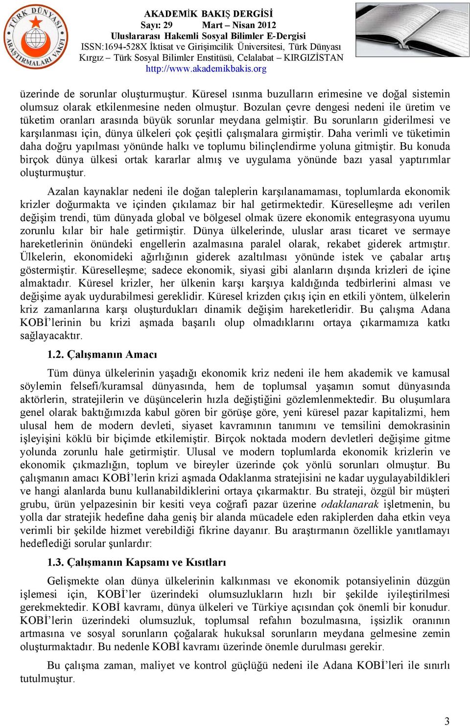 Daha verimli ve tüketimin daha doğru yapılması yönünde halkı ve toplumu bilinçlendirme yoluna gitmiştir.