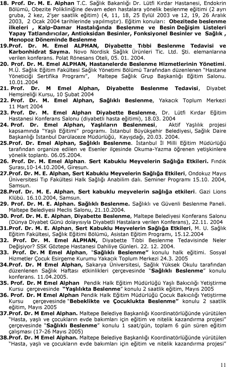 2003, 2 Ocak 2004 tarihlerinde yapılmıştır).