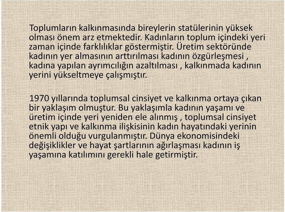 1970 yıllarında toplumsal cinsiyet ve kalkınma ortaya çıkan bir yaklaşım olmuştur.