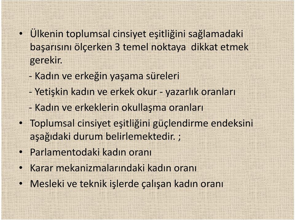 Kadın ve erkeğin yaşama süreleri Yetişkin kadın ve erkek okur yazarlık oranları Kadın ve erkeklerin