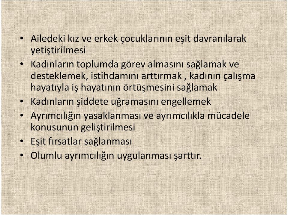 örtüşmesini sağlamak Kadınların şiddete uğramasını engellemek Ayrımcılığın yasaklanması ve