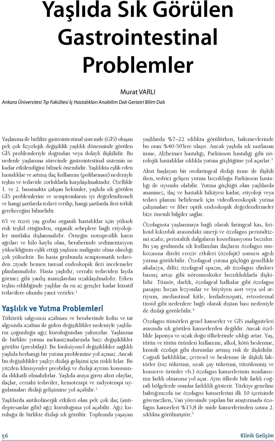 Bu nedenle yaşlanma sürecinde gastrointestinal sistemin ne kadar etkilendiğini bilmek önemlidir.