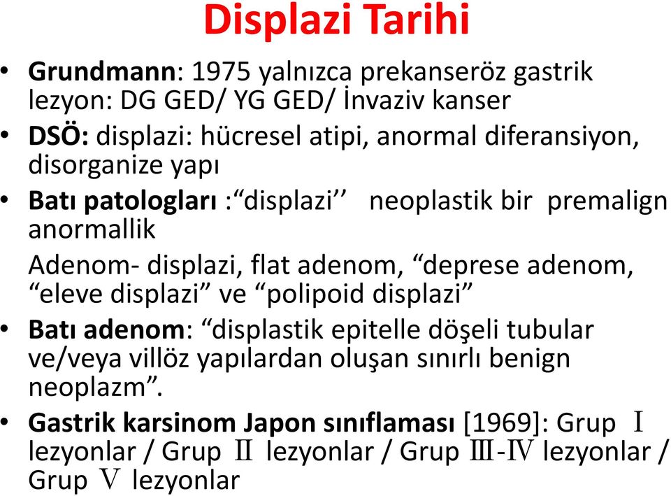 deprese adenom, eleve displazi ve polipoid displazi Batı adenom: displastik epitelle döşeli tubular ve/veya villöz yapılardan oluşan