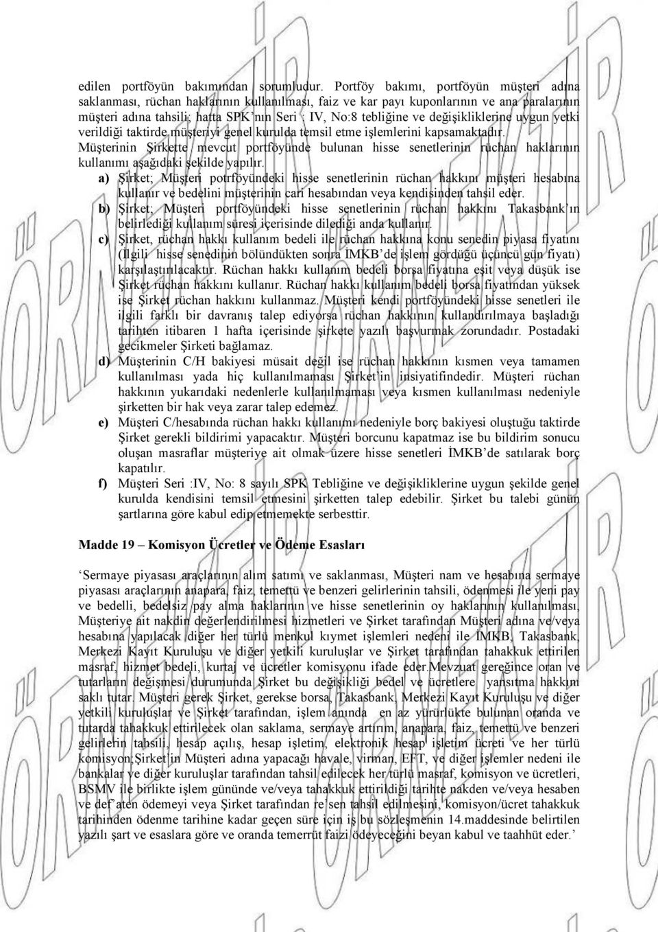 değişikliklerine uygun yetki verildiği taktirde müşteriyi genel kurulda temsil etme işlemlerini kapsamaktadır.