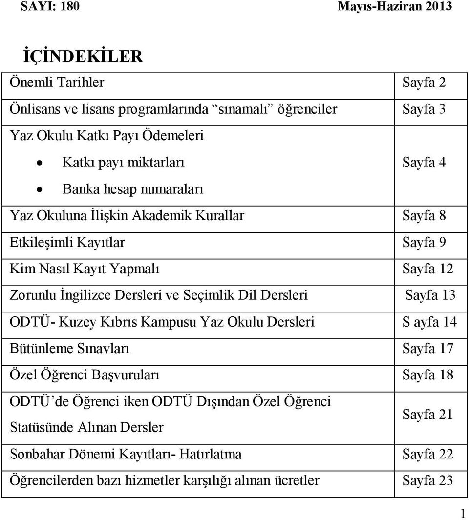 numaraları Banka hesap numaraları Yaz Okuluna İlişkin Akademik Kurallar Sayfa 8 Yaz Okuluna İlişkin Akademik Kurallar Sayfa 8 Etkileşimli Kayıtlar Sayfa 9 Etkileşimli Kayıtlar Sayfa 9 Kim Nasıl Kayıt