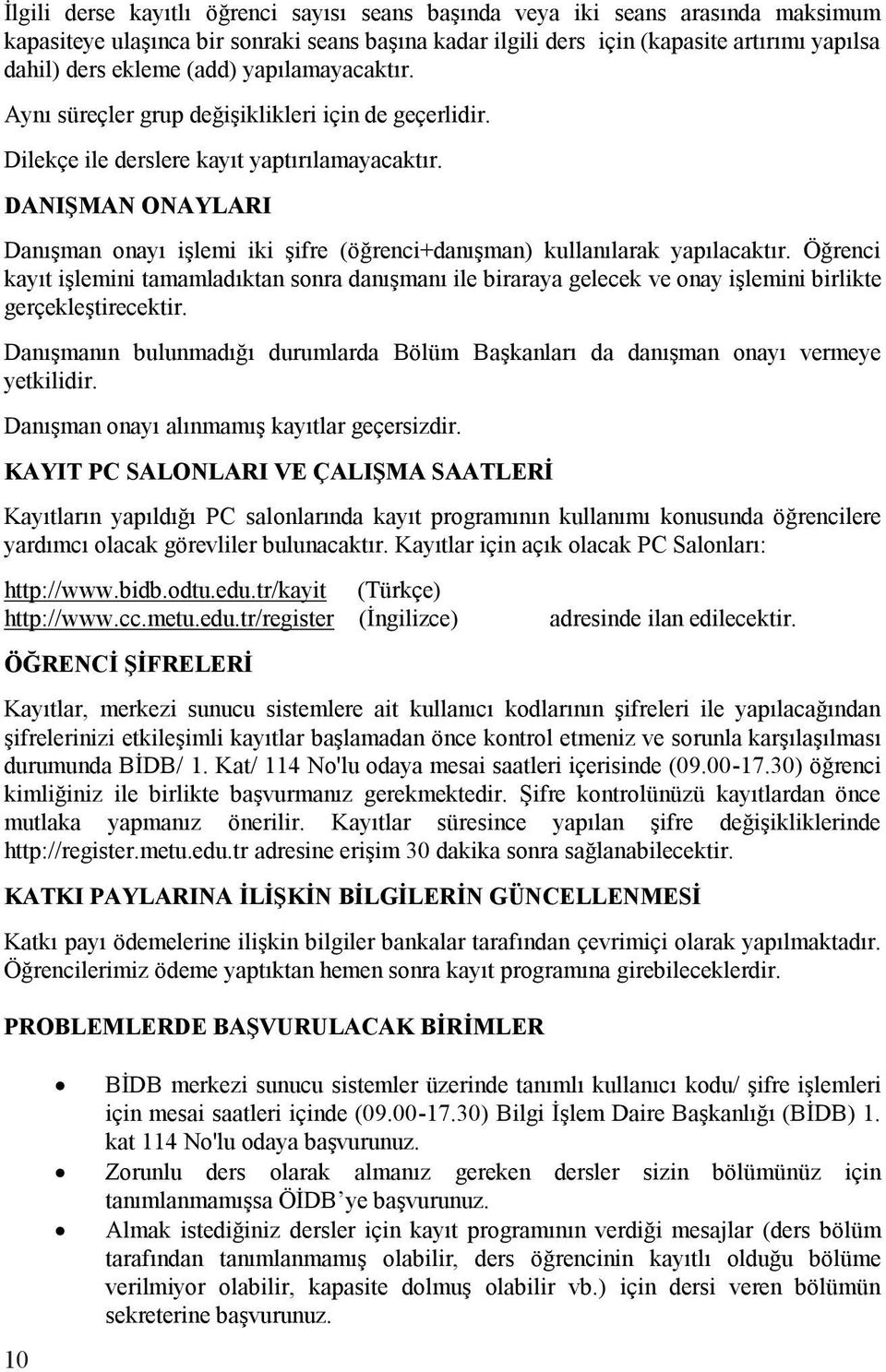 DANIŞMAN ONAYLARI Danışman onayı işlemi iki şifre (öğrenci+danışman) kullanılarak yapılacaktır.