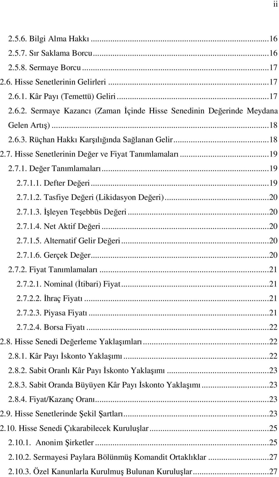 ..20 2.7.1.3. İşleyen Teşebbüs Değeri...20 2.7.1.4. Net Aktif Değeri...20 2.7.1.5. Alternatif Gelir Değeri...20 2.7.1.6. Gerçek Değer...20 2.7.2. Fiyat Tanımlamaları...21 2.7.2.1. Nominal (İtibari) Fiyat.