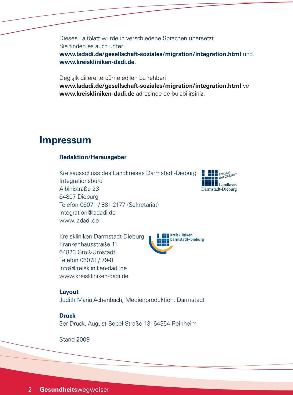 Impressum Redaktion/Herausgeber Kreisausschuss des Landkreises Darmstadt-Dieburg Integrationsbüro Albinistraße 23 64807 Dieburg Telefon 06071 / 881-2177 (Sekretariat) integration@ladadi.