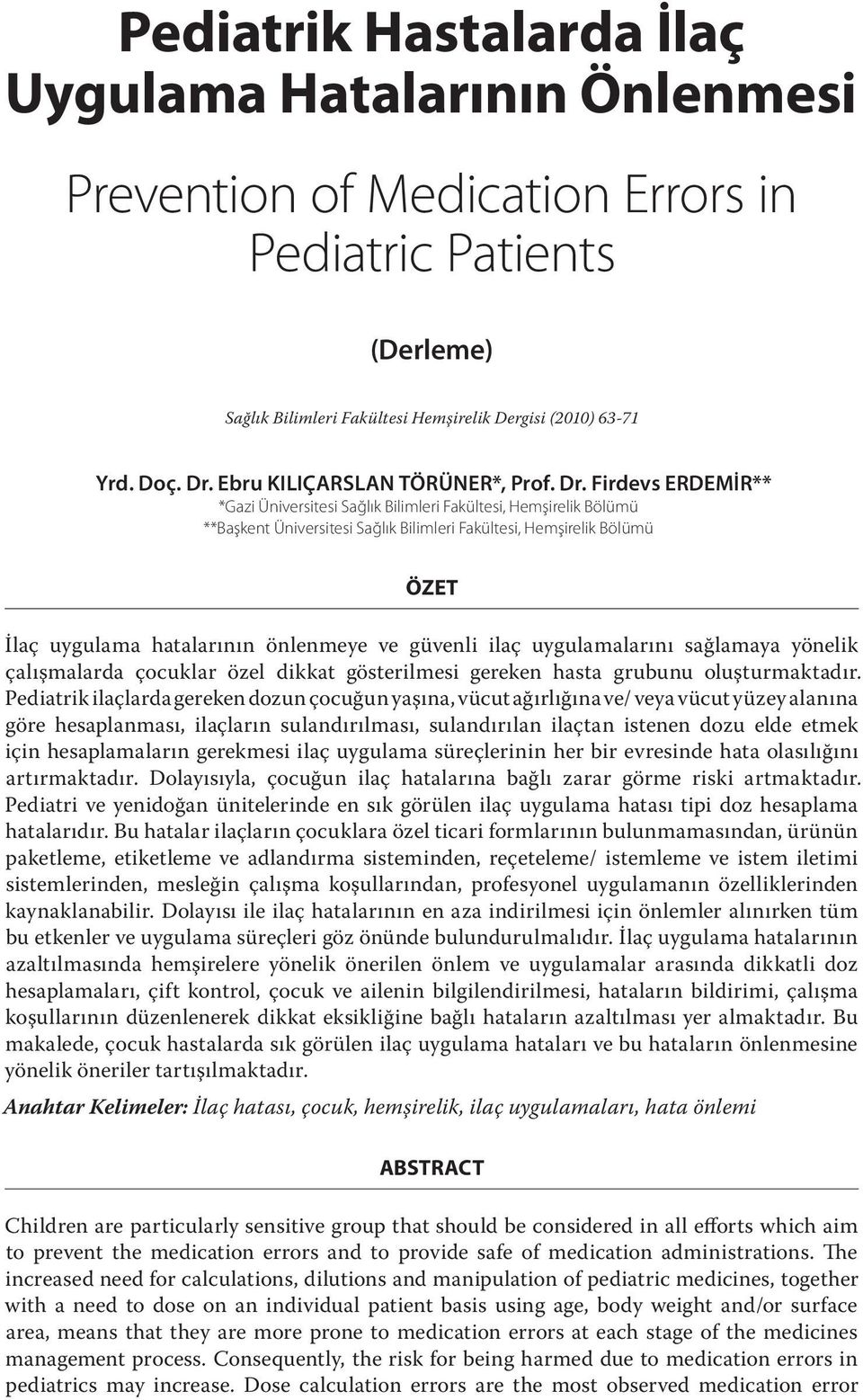 Firdevs ERDEMİR** *Gazi Üniversitesi Sağlık Bilimleri Fakültesi, Hemşirelik Bölümü **Başkent Üniversitesi Sağlık Bilimleri Fakültesi, Hemşirelik Bölümü ÖZET İlaç uygulama hatalarının önlenmeye ve