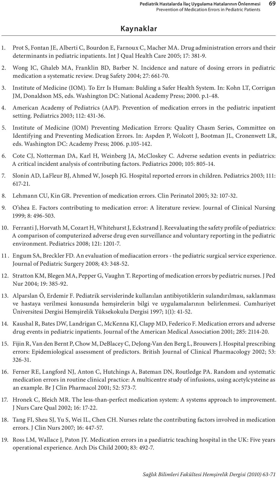 Incidence and nature of dosing errors in pediatric medication a systematic review. Drug Safety 2004; 27: 661-70. 3. Institute of Medicine (IOM). To Err Is Human: Bulding a Safer Health System.