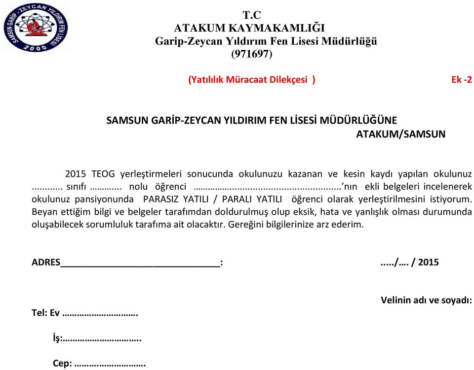 .. nın ekli belgeleri incelenerek okulunuz pansiyonunda PARASIZ YATILI / PARALI YATILI öğrenci olarak yerleştirilmesini istiyorum.