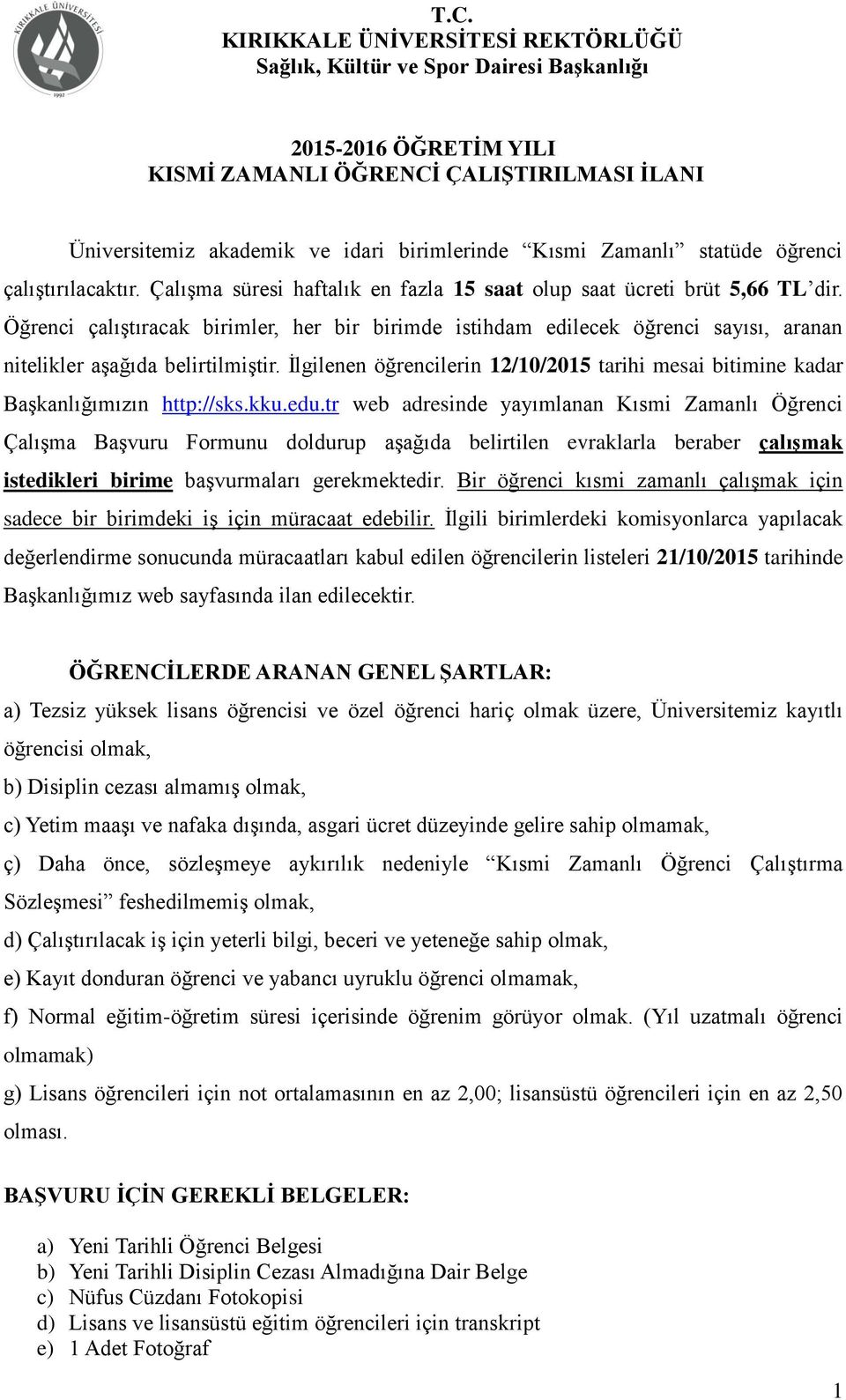 İlgilenen öğrencilerin /0/05 tarihi mesai bitimine kadar Başkanlığımızın http://sks.kku.edu.