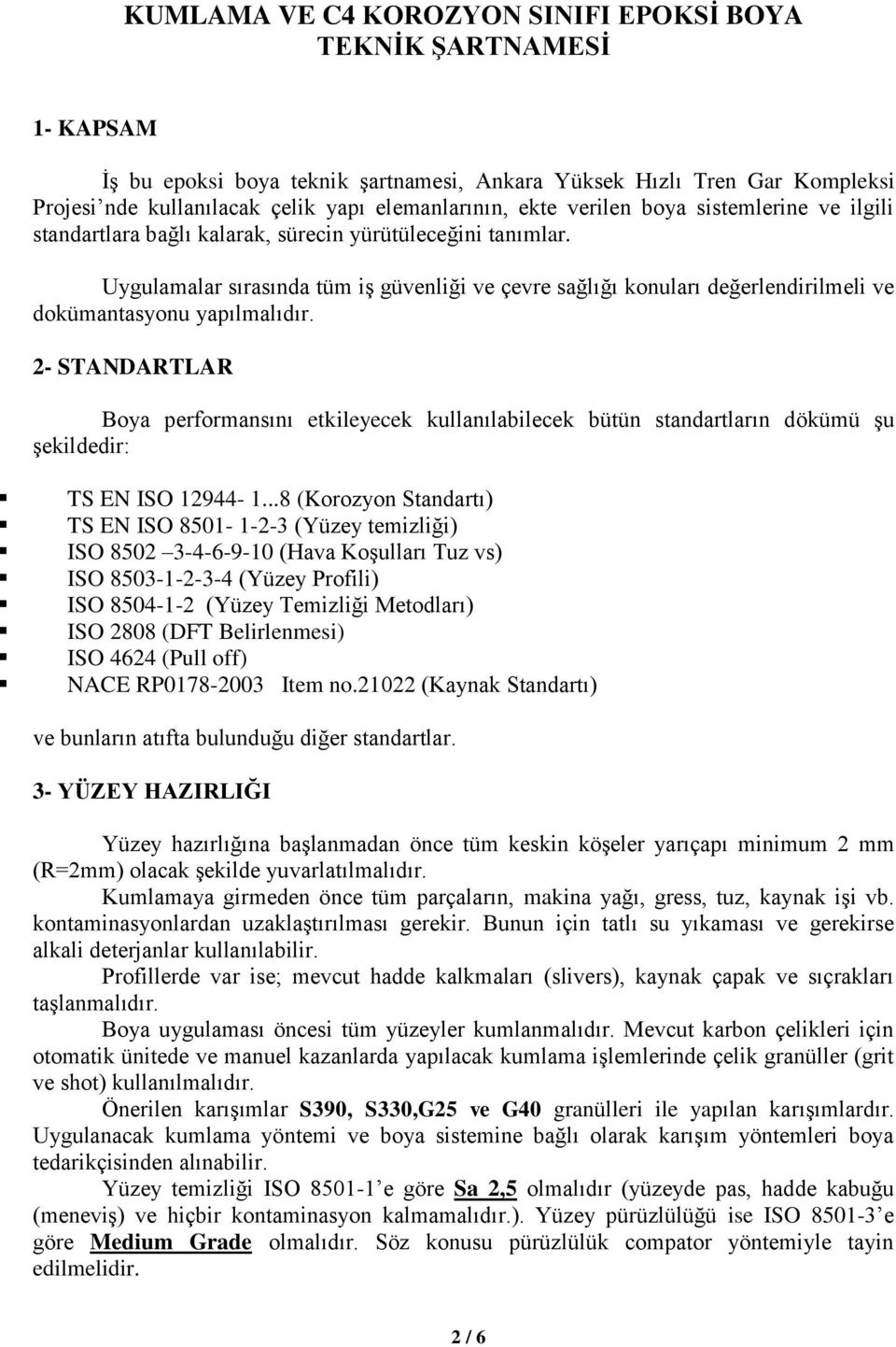 Uygulamalar sırasında tüm iş güvenliği ve çevre sağlığı konuları değerlendirilmeli ve dokümantasyonu yapılmalıdır.