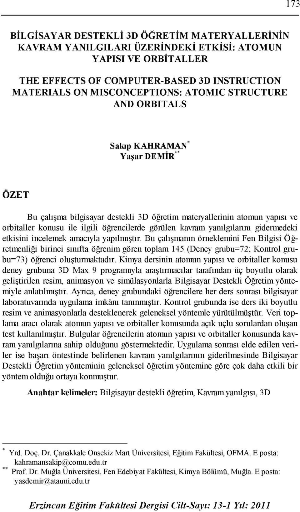 yanılgılarını gidermedeki etkisini incelemek amacıyla yapılmıştır.