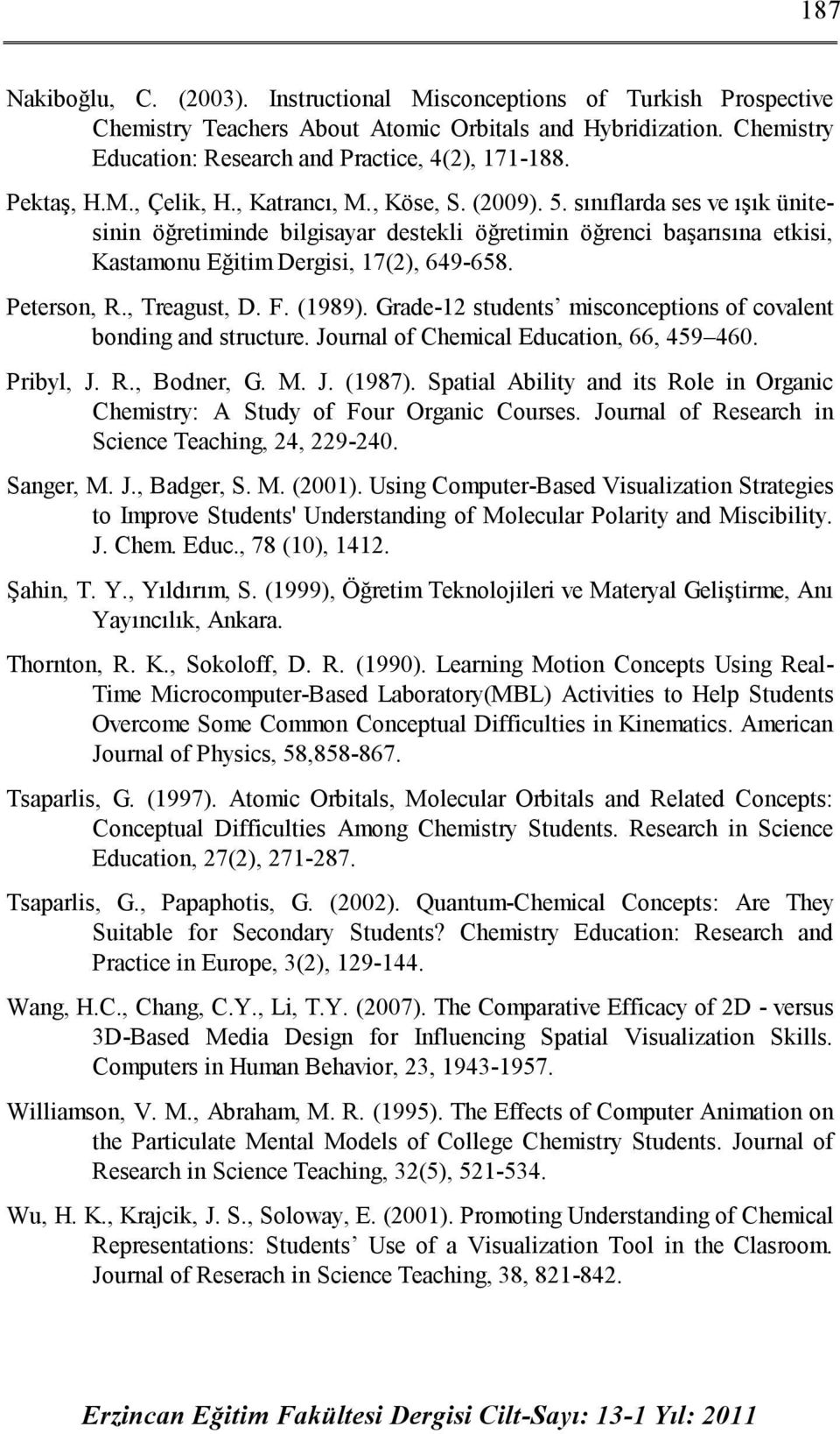 sınıflarda ses ve ışık ünitesinin öğretiminde bilgisayar destekli öğretimin öğrenci başarısına etkisi, Kastamonu Eğitim Dergisi, 17(2), 649-658. Peterson, R., Treagust, D. F. (1989).