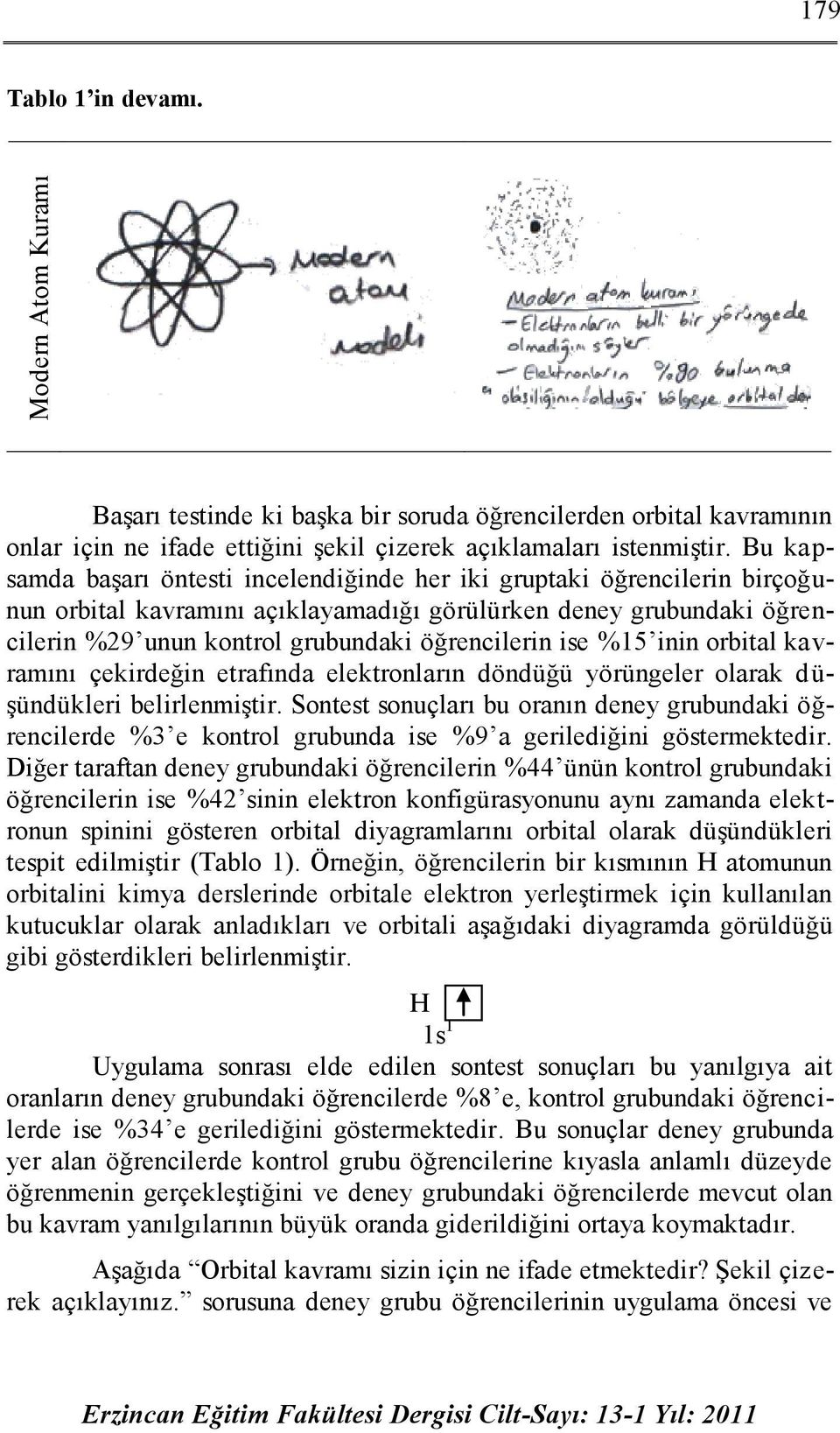 ise %15 inin orbital kavramını çekirdeğin etrafında elektronların döndüğü yörüngeler olarak düşündükleri belirlenmiştir.