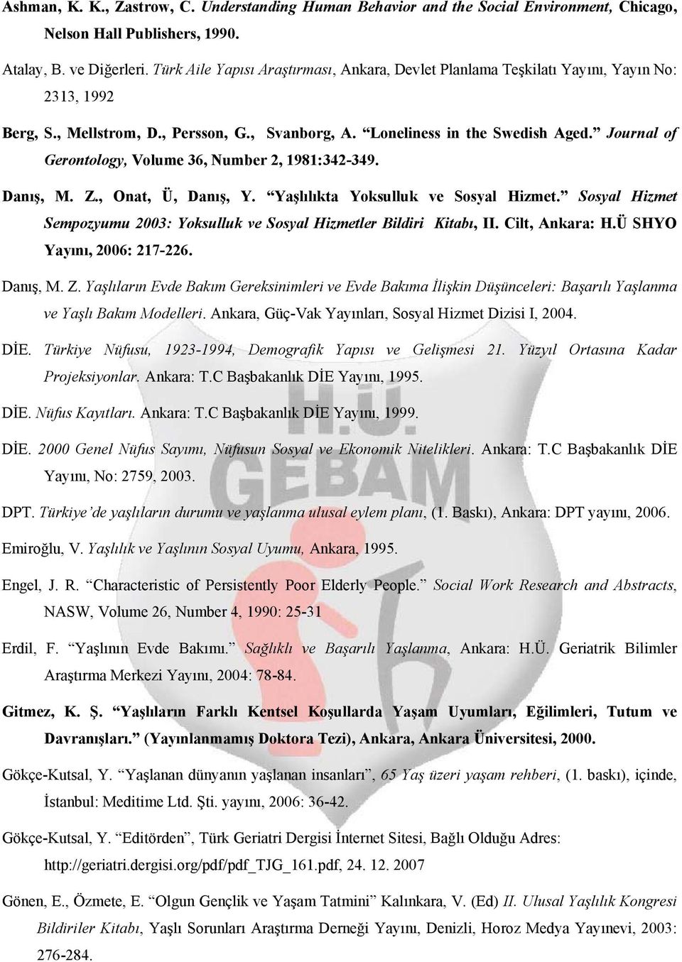 Journal of Gerontology, Volume 36, Number 2, 1981:342-349. Danış, M. Z., Onat, Ü, Danış, Y. Yaşlılıkta Yoksulluk ve Sosyal Hizmet.