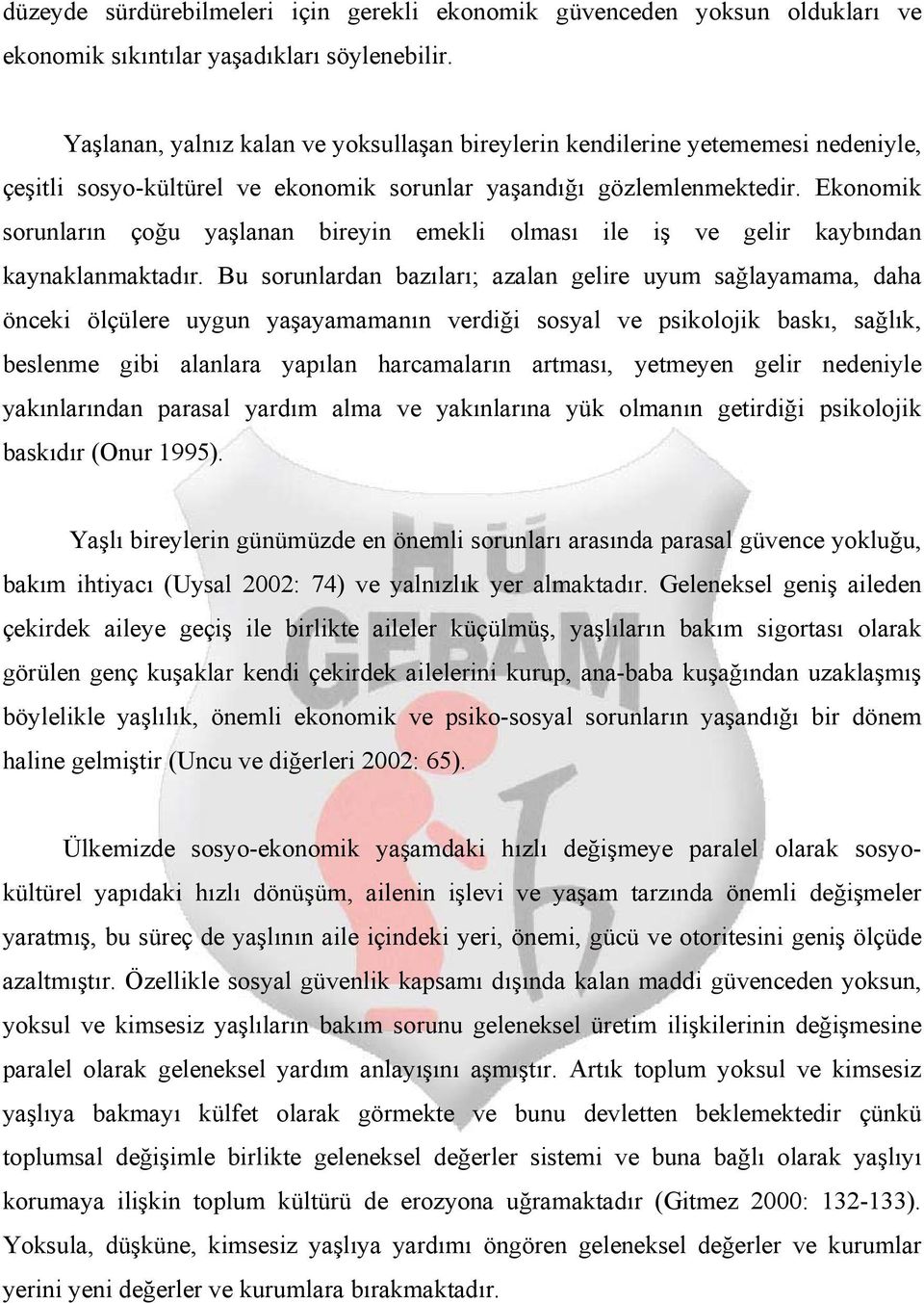 Ekonomik sorunların çoğu yaşlanan bireyin emekli olması ile iş ve gelir kaybından kaynaklanmaktadır.