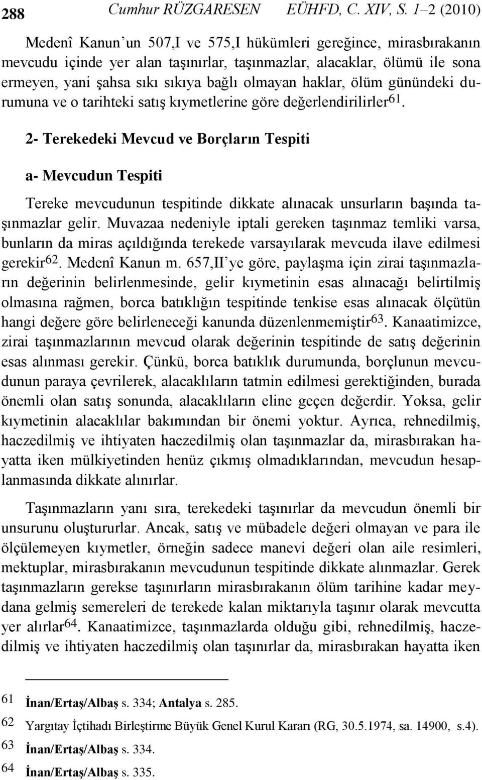 haklar, ölüm günündeki durumuna ve o tarihteki satış kıymetlerine göre değerlendirilirler 61.