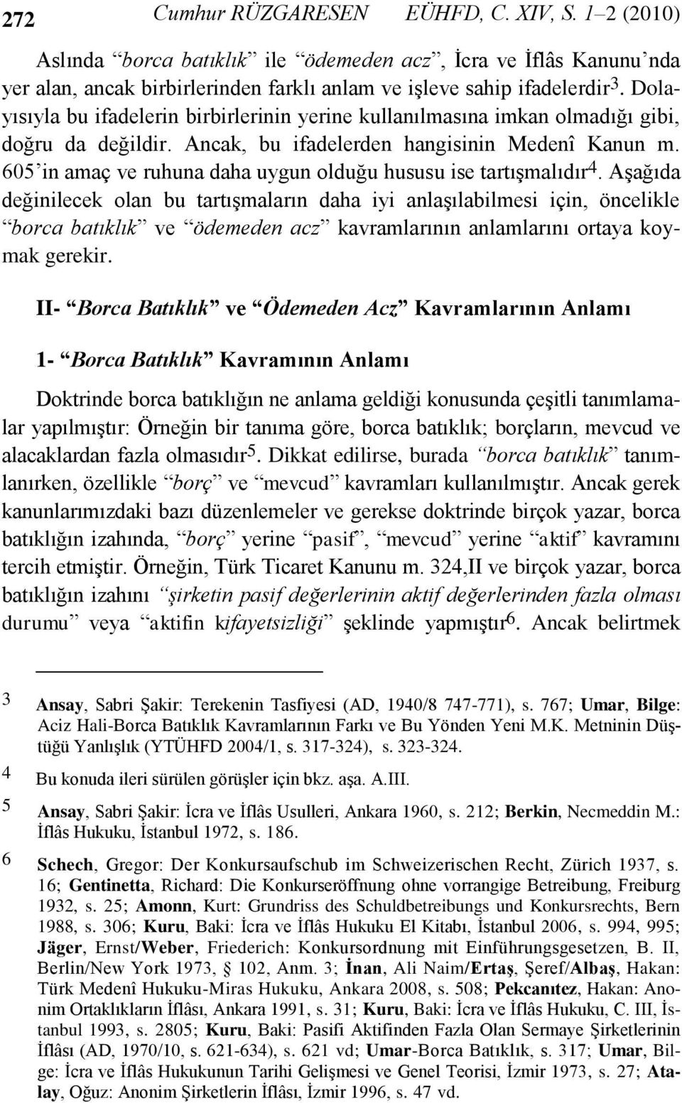 605 in amaç ve ruhuna daha uygun olduğu hususu ise tartışmalıdır 4.