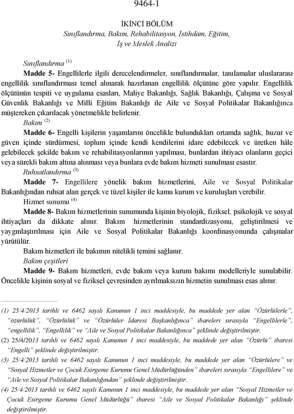 Engellilik ölçütünün tespiti ve uygulama esasları, Maliye Bakanlığı, Sağlık Bakanlığı, Çalışma ve Sosyal Güvenlik Bakanlığı ve Milli Eğitim Bakanlığı ile Aile ve Sosyal Politikalar Bakanlığınca