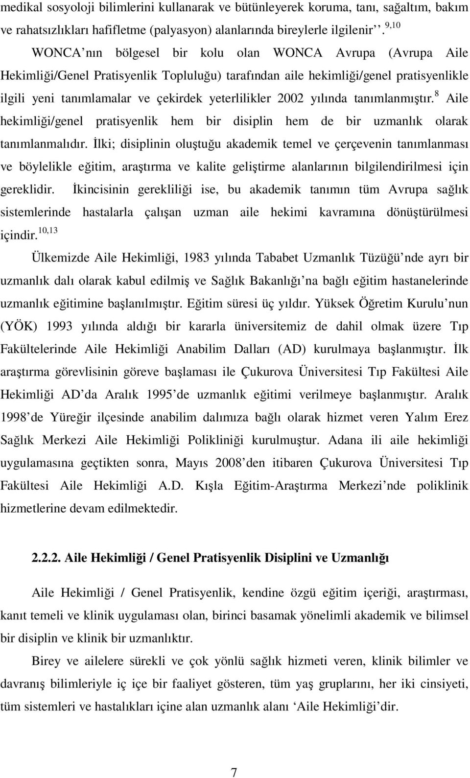 yeterlilikler 2002 yılında tanımlanmıştır. 8 Aile hekimliği/genel pratisyenlik hem bir disiplin hem de bir uzmanlık olarak tanımlanmalıdır.