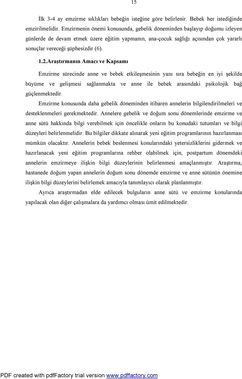 Araştırmanın Amacı ve Kapsamı Emzirme sürecinde anne ve bebek etkileşmesinin yanı sıra bebeğin en iyi şekilde büyüme ve gelişmesi sağlanmakta ve anne ile bebek arasındaki psikolojik bağ