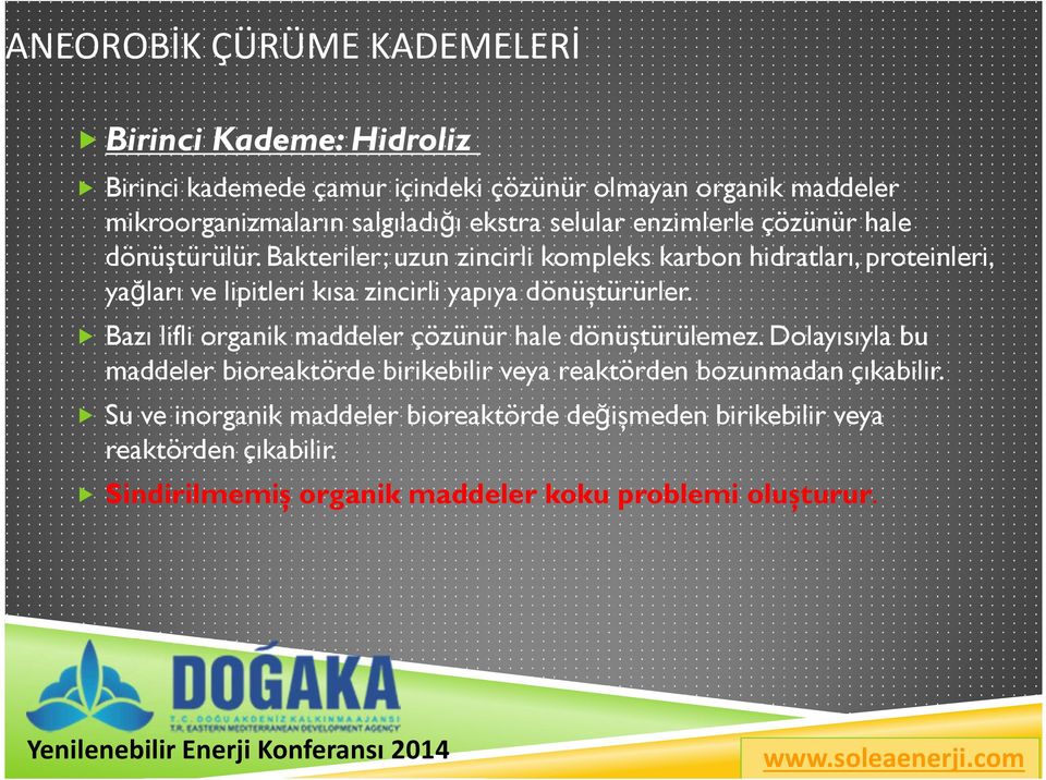 Bakteriler; uzun zincirli kompleks karbon hidratları, proteinleri, yağları ve lipitleri kısa zincirli yapıya dönüștürürler.