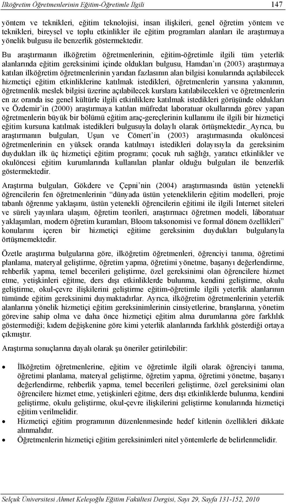 Bu araştırmanın ilköğretim öğretmenlerinin, eğitim-öğretimle ilgili tüm yeterlik alanlarında eğitim gereksinimi içinde oldukları bulgusu, Hamdan ın (2003) araştırmaya katılan ilköğretim