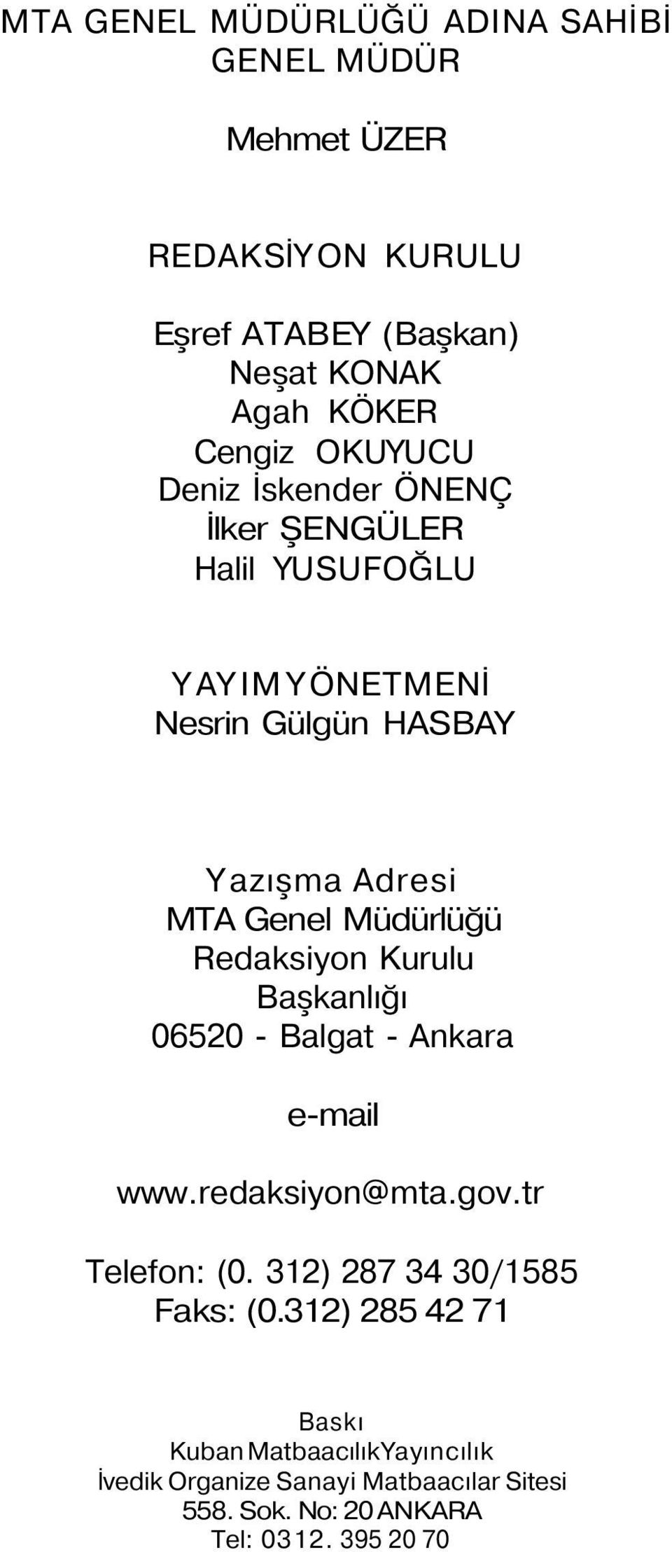 Müdürlüğü Redaksiyon Kurulu Başkanlığı 06520 - Balgat - Ankara e-mail www.redaksiyon@mta.gov.tr Telefon: (0.