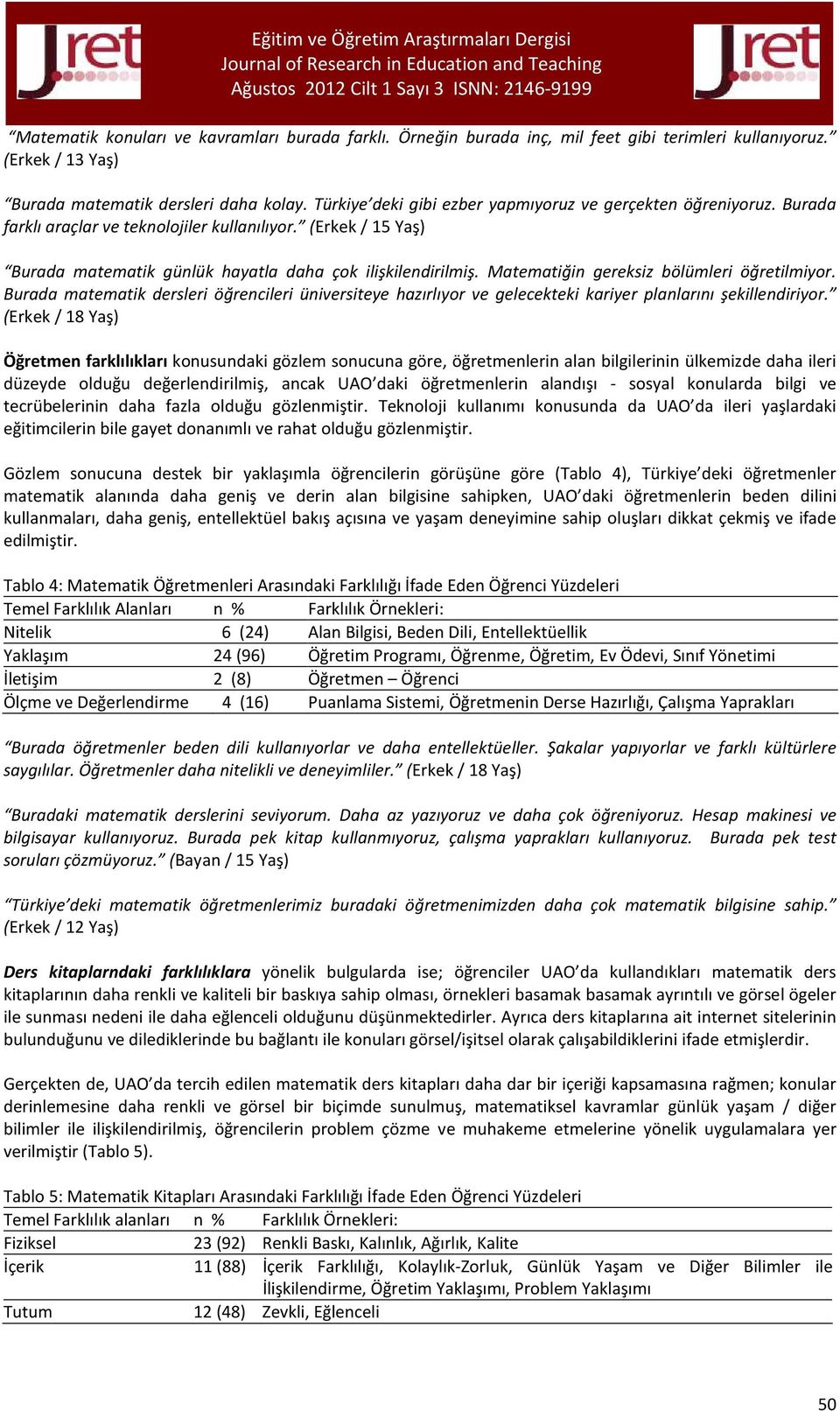 Matematiğin gereksiz bölümleri öğretilmiyor. Burada matematik dersleri öğrencileri üniversiteye hazırlıyor ve gelecekteki kariyer planlarını şekillendiriyor.