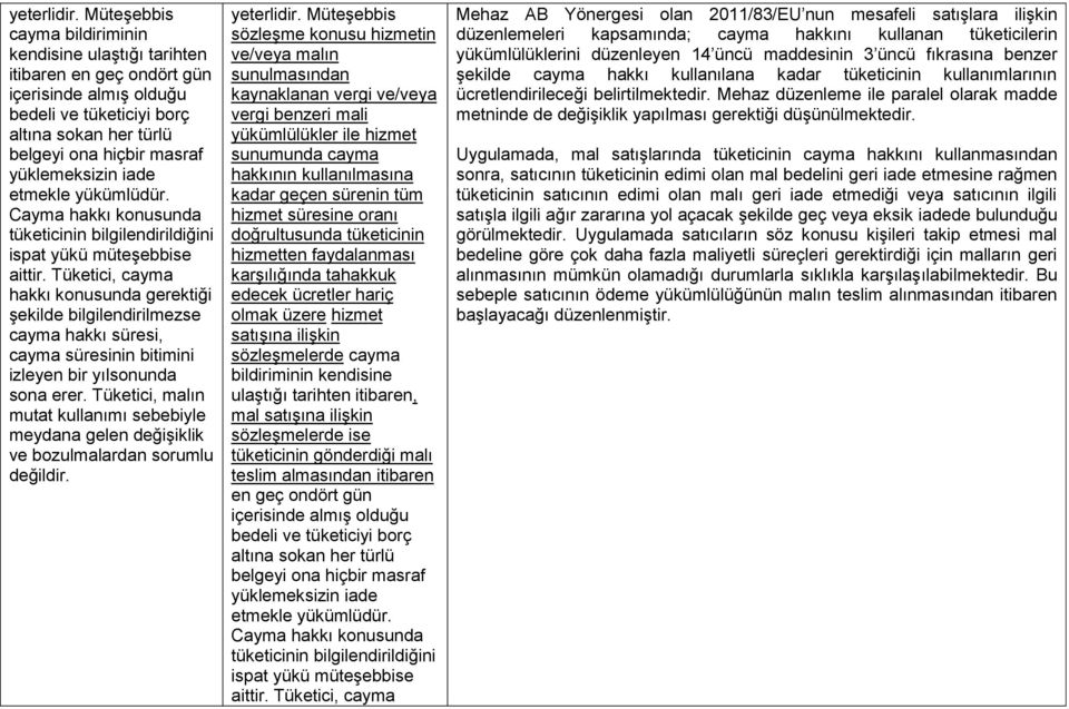 iade etmekle yükümlüdür. Cayma hakkı konusunda tüketicinin bilgilendirildiğini ispat yükü müteşebbise aittir.