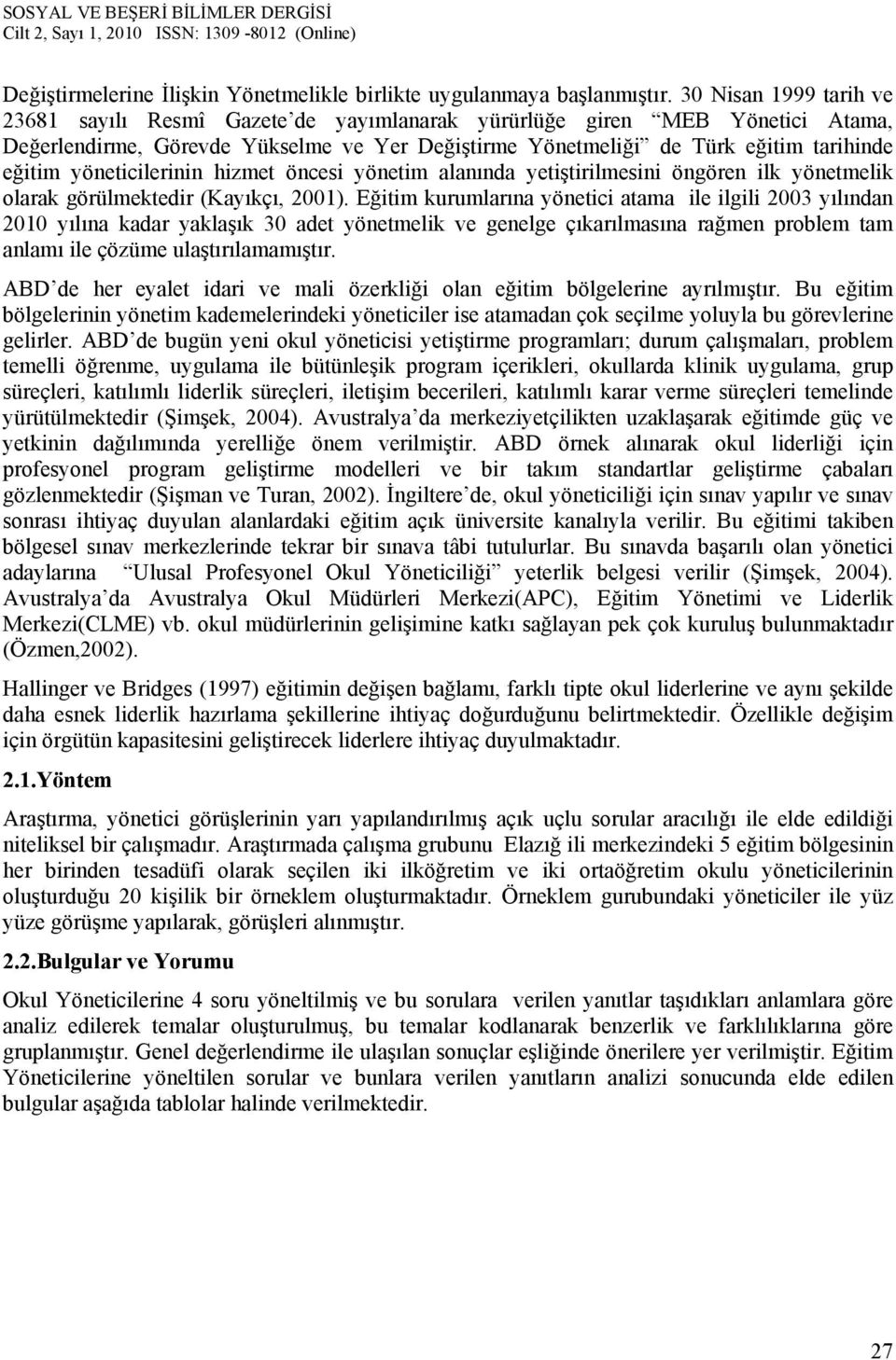 yöneticilerinin hizmet öncesi yönetim alanında yetiştirilmesini öngören ilk yönetmelik olarak görülmektedir (Kayıkçı, 2001).