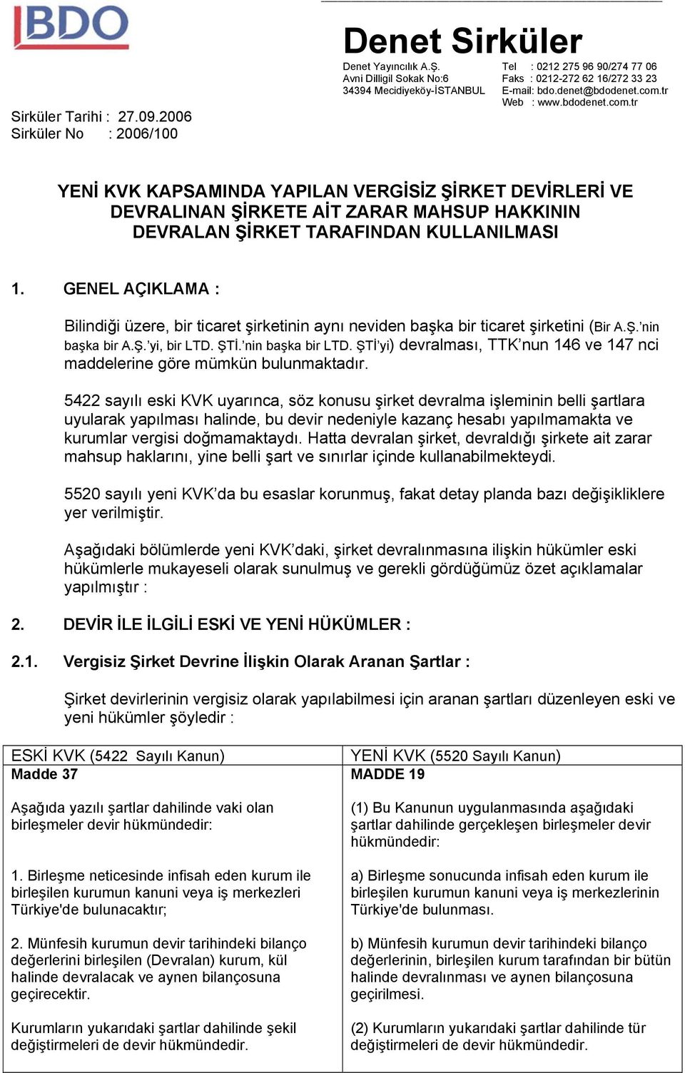 tr Web : www.bdodenet.com.tr YENİ KVK KAPSAMINDA YAPILAN VERGİSİZ ŞİRKET DEVİRLERİ VE DEVRALINAN ŞİRKETE AİT ZARAR MAHSUP HAKKININ DEVRALAN ŞİRKET TARAFINDAN KULLANILMASI 1.