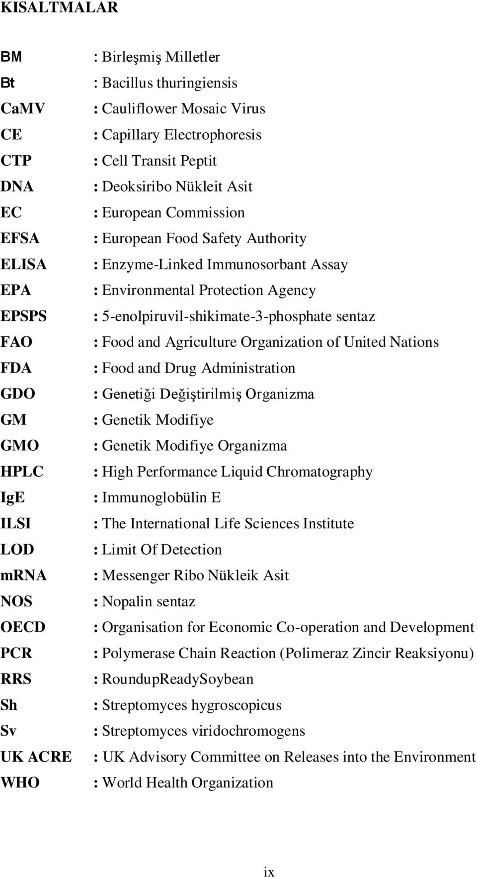 Protection Agency : 5-enolpiruvil-shikimate-3-phosphate sentaz : Food and Agriculture Organization of United Nations : Food and Drug Administration : Genetiği Değiştirilmiş Organizma : Genetik