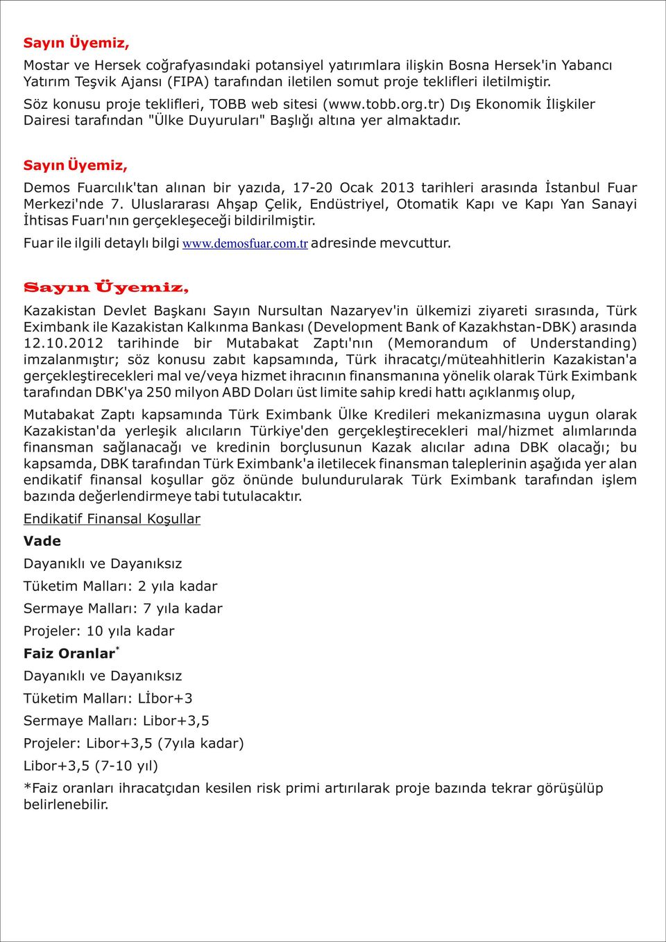 Sayın Üyemiz, Demos Fuarcılık'tan alınan bir yazıda, 17-20 Ocak 2013 tarihleri arasında İstanbul Fuar Merkezi'nde 7.