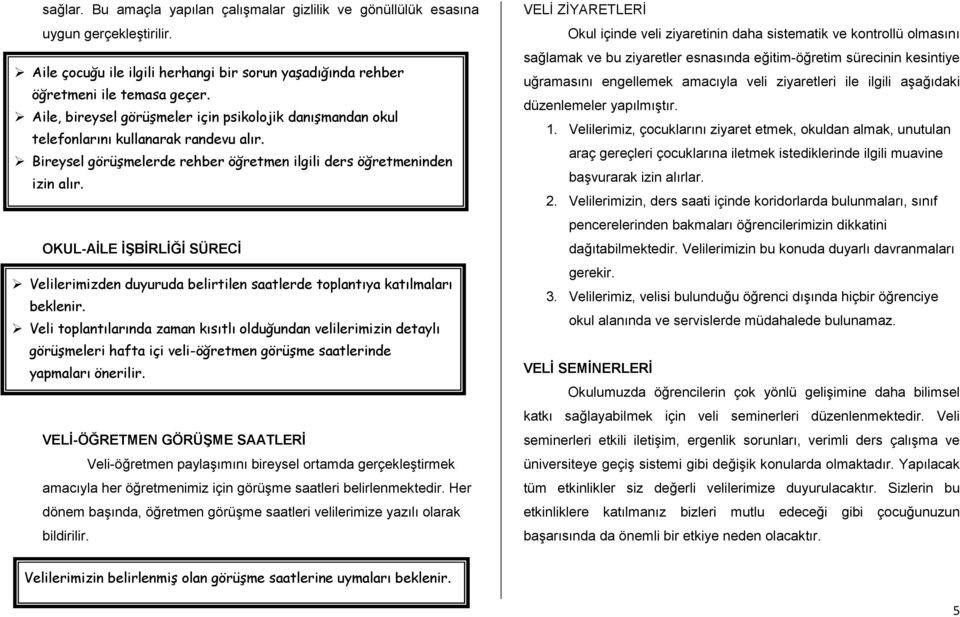 OKUL-AİLE İŞBİRLİĞİ SÜRECİ Velilerimizden duyuruda belirtilen saatlerde toplantıya katılmaları beklenir.