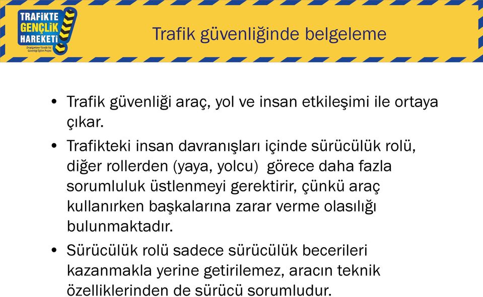 sorumluluk üstlenmeyi gerektirir, çünkü araç kullanırken başkalarına zarar verme olasılığı bulunmaktadır.