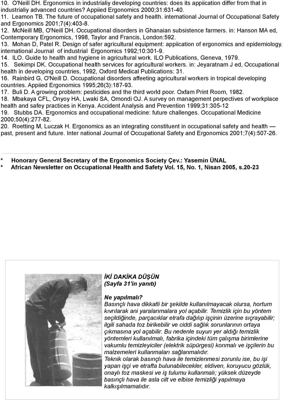 Occupational disorders in Ghanaian subsistence farmers. in: Hanson MA ed, Contemporary Ergonomics, 1998, Taylor and Francis, London:592. 13. Mohan D, Patel R.