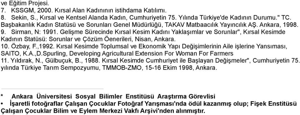 Gelişme Sürecinde Kırsal Kesim Kadını Yaklaşımlar ve Sorunlar", Kırsal Kesimde Kadının Statüsü: Sorunlar ve Çözüm Öenerileri, Nisan, Ankara. 10. Özbay, F.,1992.