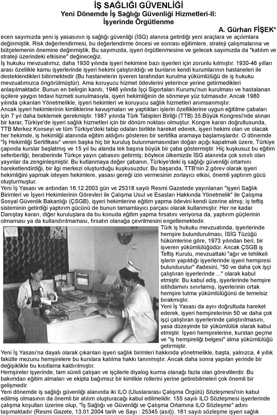 Risk değerlendirmesi, bu değerlendirme öncesi ve sonrası eğitimlere, strateji çalışmalarına ve bütçelemenin önemine değinmiştik.