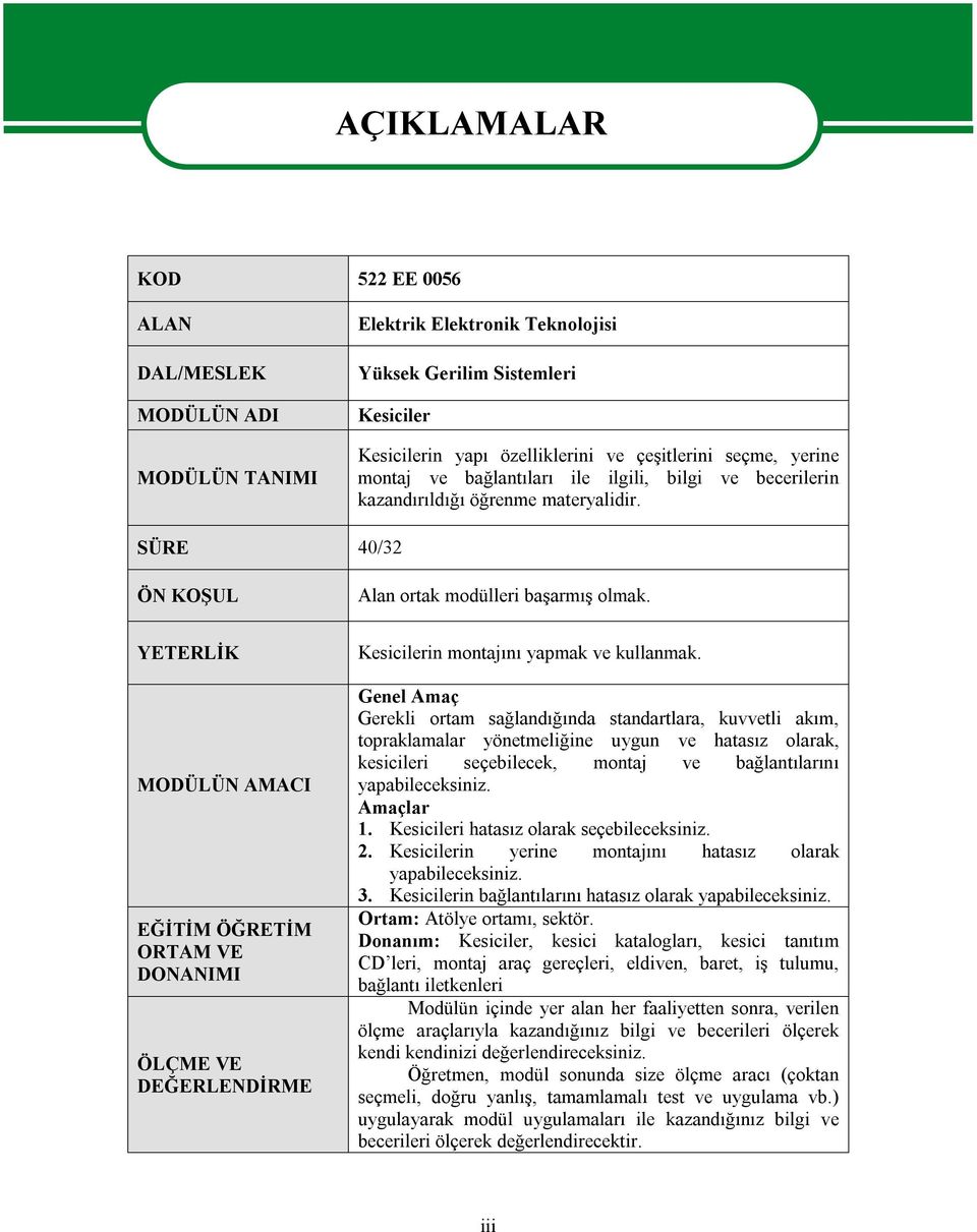 YETERLİK MODÜLÜN AMACI EĞİTİM ÖĞRETİM ORTAM VE DONANIMI ÖLÇME VE DEĞERLENDİRME Kesicilerin montajını yapmak ve kullanmak.