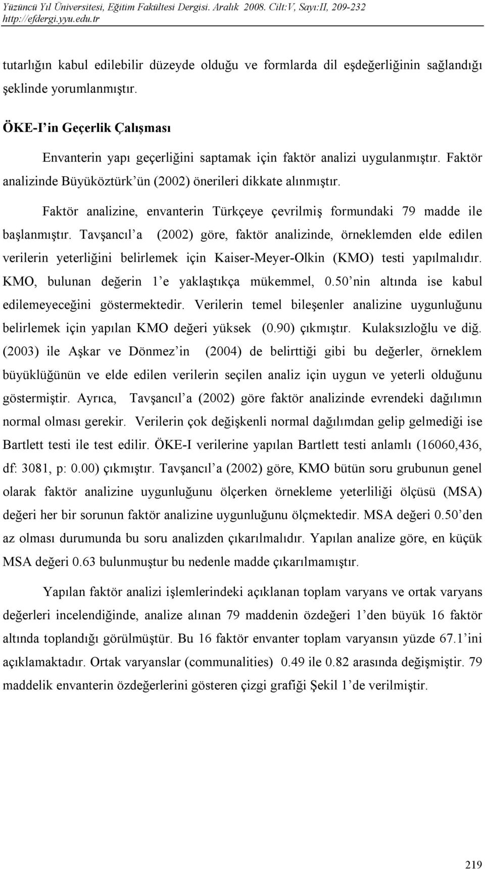 Faktör analizine, envanterin Türkçeye çevrilmiş formundaki 79 madde ile başlanmıştır.