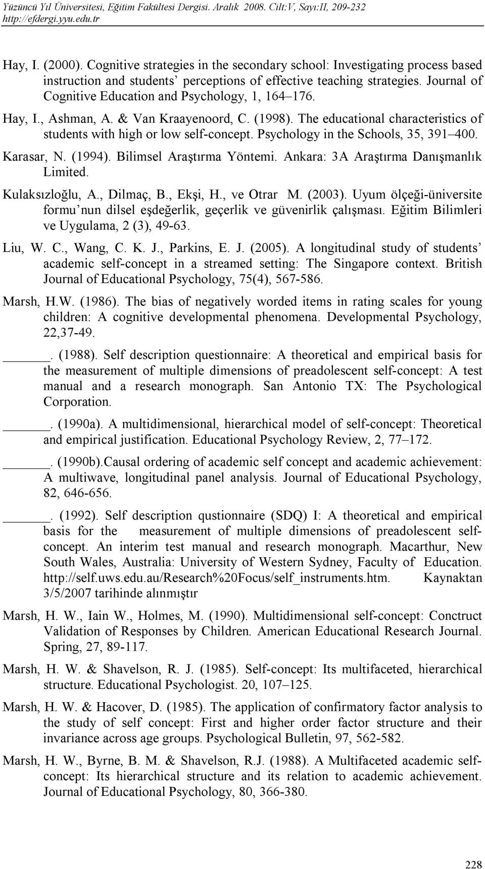 Psychology in the Schools, 35, 391 400. Karasar, N. (1994). Bilimsel Araştırma Yöntemi. Ankara: 3A Araştırma Danışmanlık Limited. Kulaksızloğlu, A., Dilmaç, B., Ekşi, H., ve Otrar M. (2003).