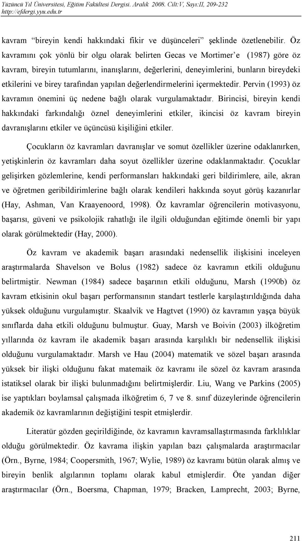 tarafından yapılan değerlendirmelerini içermektedir. Pervin (1993) öz kavramın önemini üç nedene bağlı olarak vurgulamaktadır.