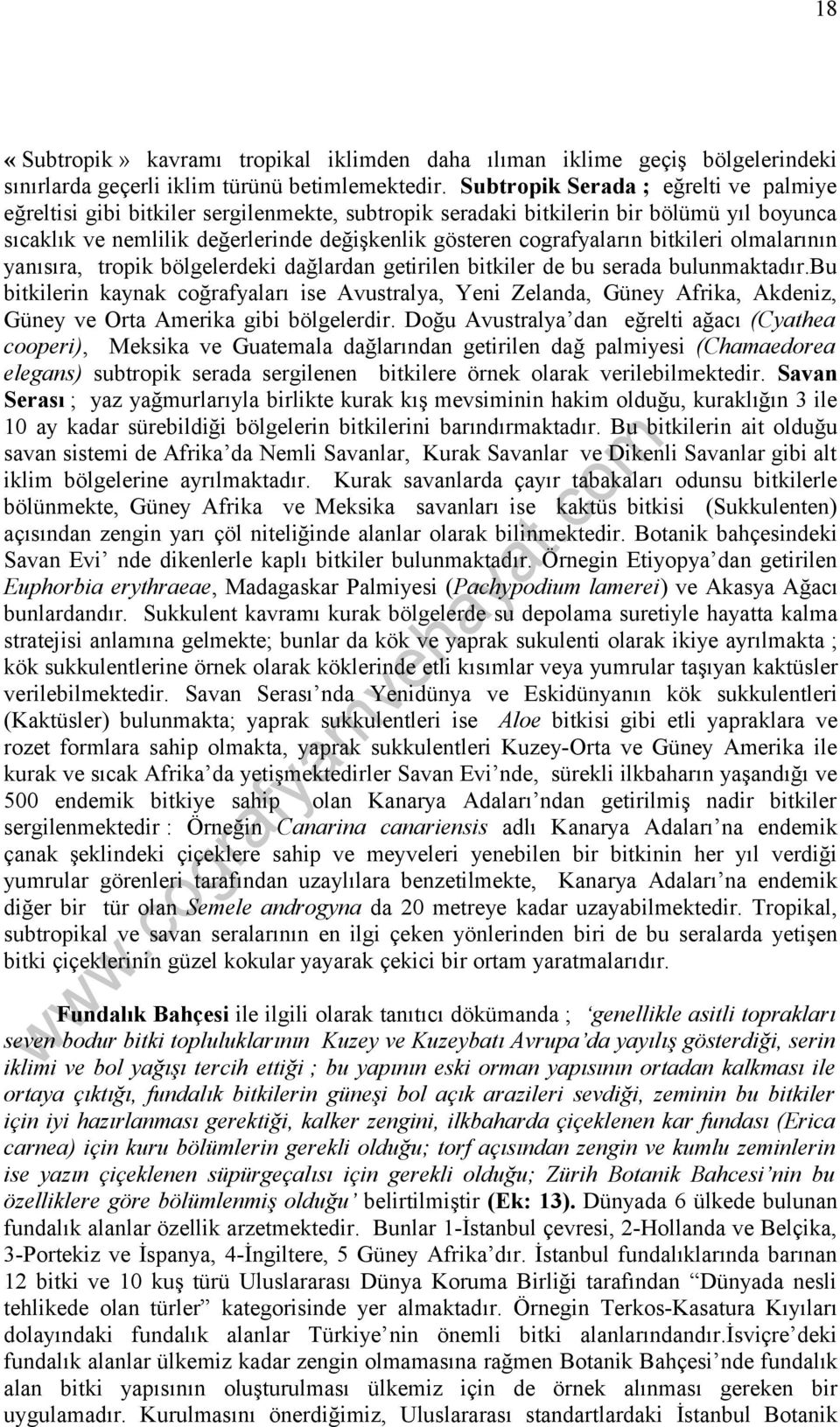 bitkileri olmalarının yanısıra, tropik bölgelerdeki dağlardan getirilen bitkiler de bu serada bulunmaktadır.