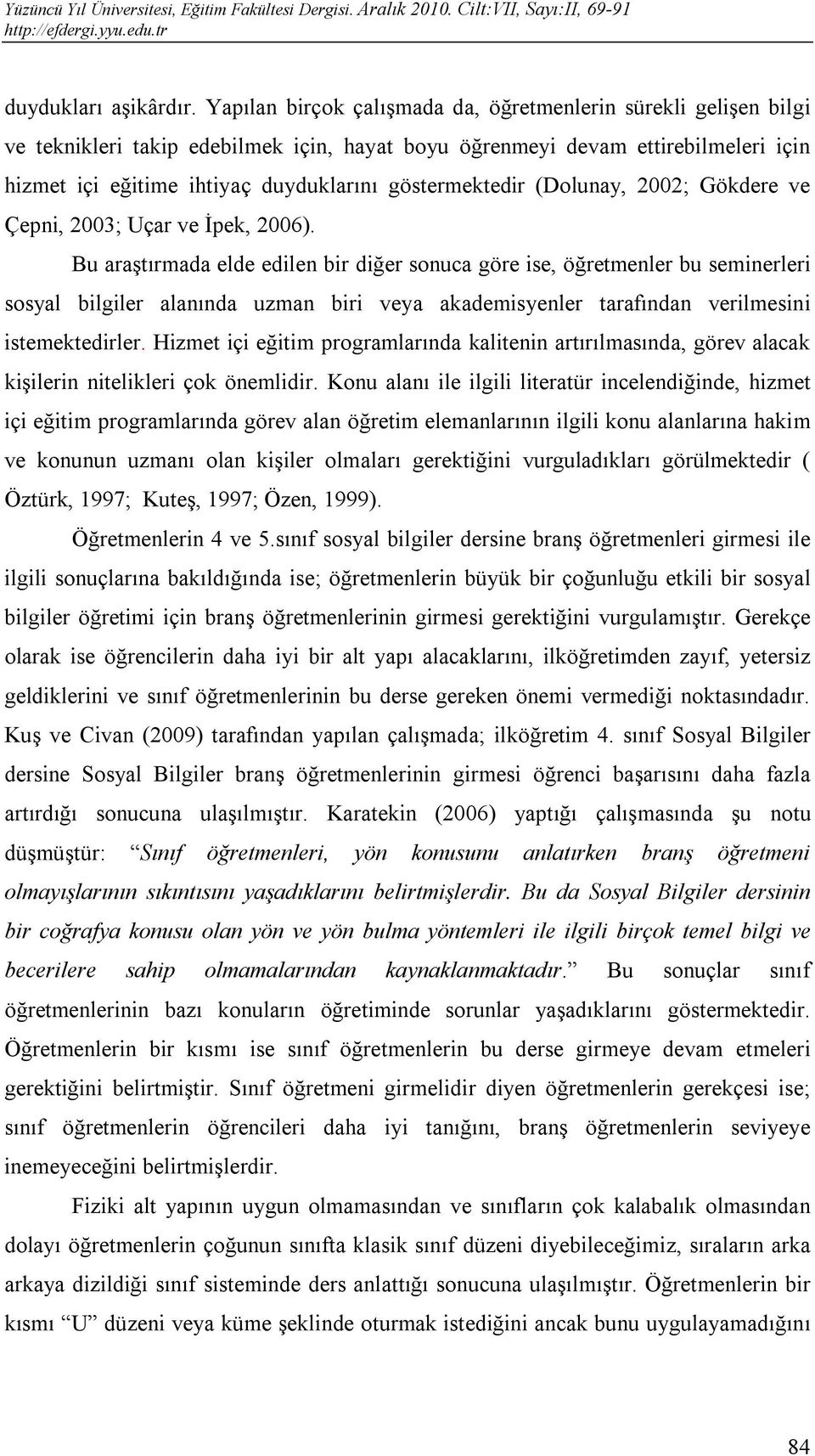 göstermektedir (Dolunay, 2002; Gökdere ve Çepni, 2003; Uçar ve İpek, 2006).