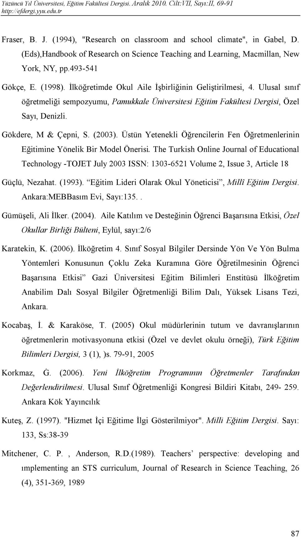 Üstün Yetenekli Öğrencilerin Fen Öğretmenlerinin Eğitimine Yönelik Bir Model Önerisi.