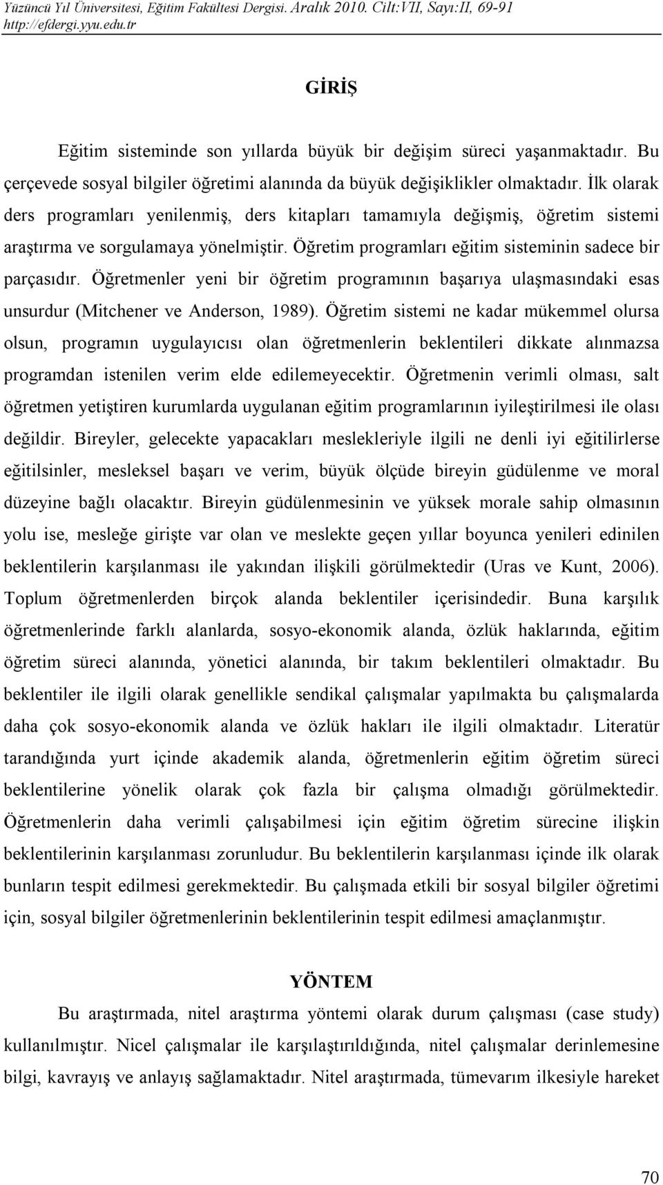 Öğretmenler yeni bir öğretim programının başarıya ulaşmasındaki esas unsurdur (Mitchener ve Anderson, 1989).